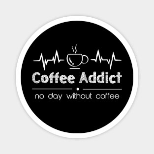 no day without coffee - coffee addict Magnet